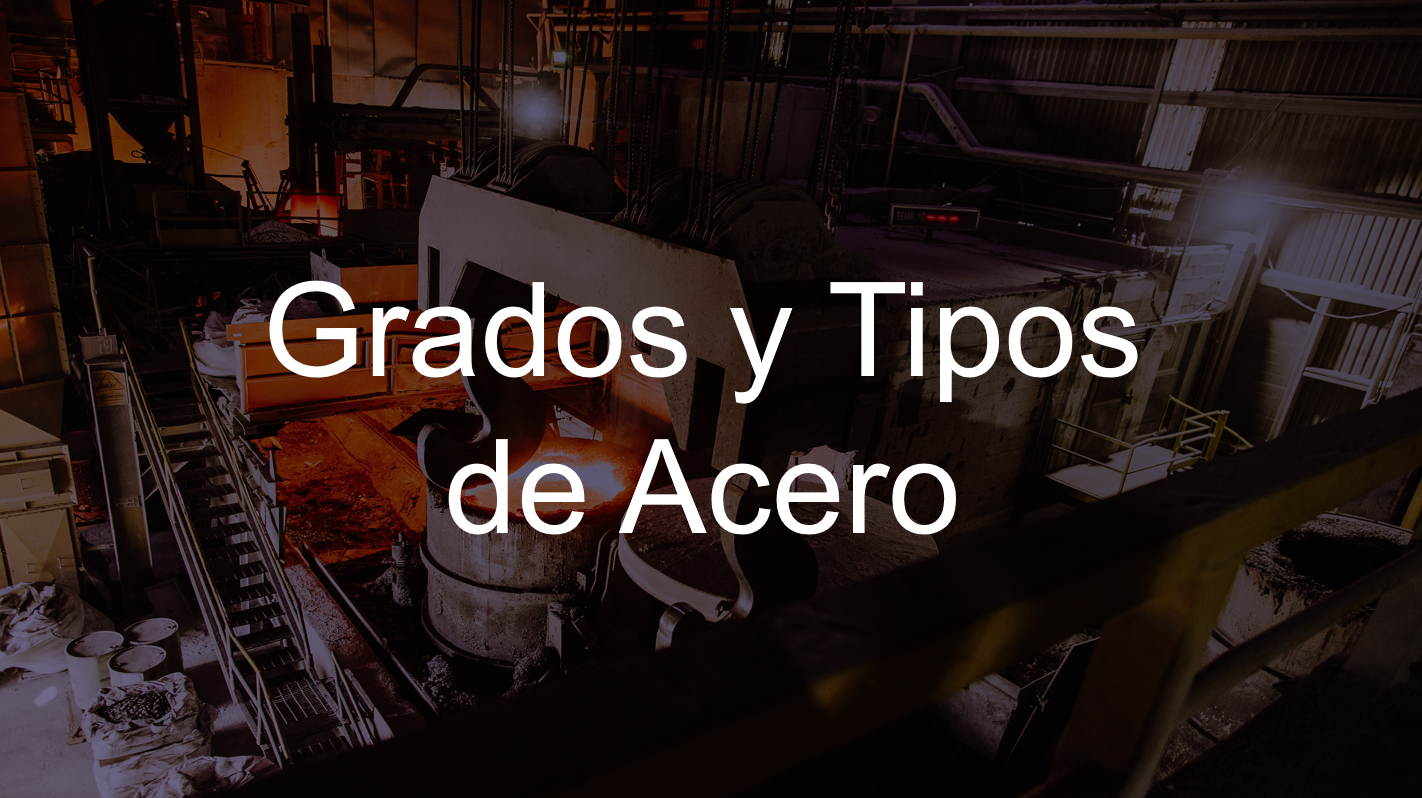 Grados y Tipos de Acero